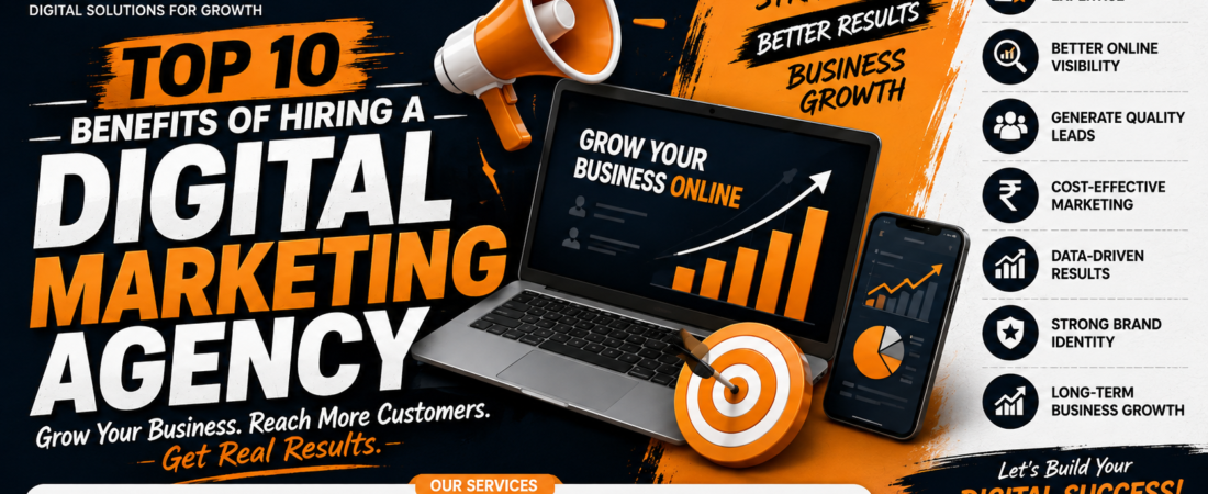 Top 10 Benefits of Hiring a Digital Marketing Agency for Your Business